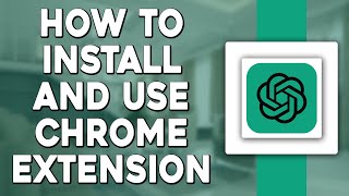How To Install And Use ChatGPT Chrome Extension (Quick and Easy)