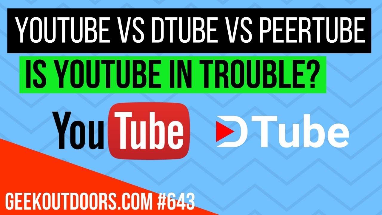 Youtube Vs Dtube Vs Peertube Is Youtube In Trouble Decentralized Videos Geekoutdoors Com Ep643 Youtube