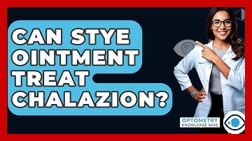 Can Stye Ointment Treat Chalazion? - Optometry Knowledge Base