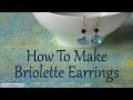 Jewelry Making Tutorial: How To Make Briolette Earrings