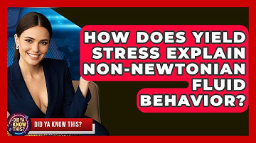How Does Yield Stress Explain non-Newtonian Fluid Behavior? - Did Ya Know This