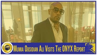 Mumia Obsidian Ali Visits The ONYX Report