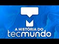 A história do TecMundo – História da Tecnologia