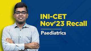 Exam Recall Series (INI-CET Nov '23) - Paediatrics