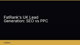 FatRank's UK Lead Generation System Explained: SEO vs PPC
