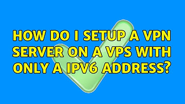 How do i setup a vpn server on a vps with only a ipv6 address?