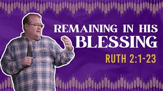 Remaining In His Blessing | Ruth 2:1-23