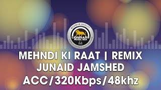 Mehndi Ki Raat (Remix) - Junaid Jamshed