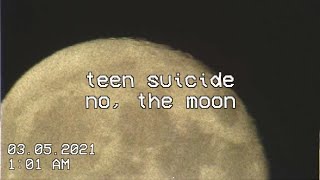 teen suicide - no, the moon // lyrics