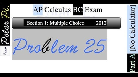 2012 AP Calculus BC Multiple Choice [Part A]- (Problem 25)