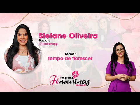 Tempo de florescer / STEFANE OLIVEIRA / Podcast Fémeninas Ep #20