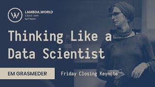 Famous Lambda World 2019 - Thinking Like a Data Scientist - Em Grasmeder Net Worth