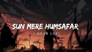 Sun Mere Humsafar 1 Hour | 1 Hour Lofi (slowed   reverb)