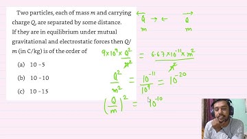 Two particles, each of mass m and carrying charge Q, are separated by some distance. If they are in