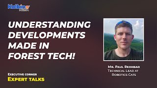 Understanding developments made in Forest tech!  | Expert talk with Mr  Paul Redhead