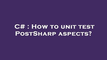 C# : How to unit test PostSharp aspects?