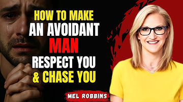 How to Make an Avoidant Man Respect You and Chase You | MEL ROBBINS