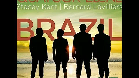 Quatuor Ebne: Brazil (with Stacey Kent and Bernard...