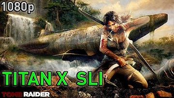 Can GTX Titan X SLI crush TOMB RAIDER in 1080p at Max Settings?