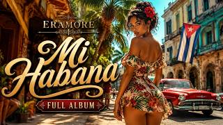 Mi Habana | Full Album 🇨🇺 Best Cuban Music • Havana Latin Songs | Eramore