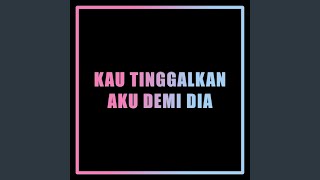 Download Lagu Kau Tinggalkan Aku Demi Dia MP3