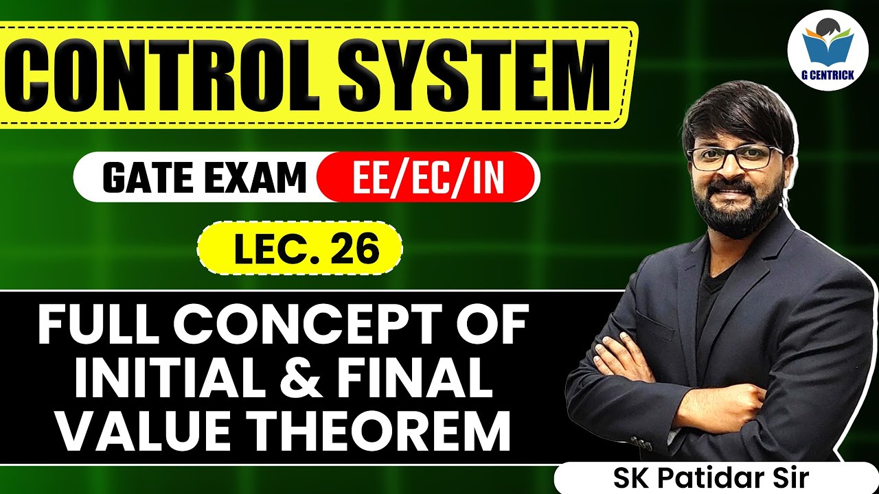 Lec 26 Full Concept of Initial & Final Value Theorem || Control System for GATE Exam || G Centrick