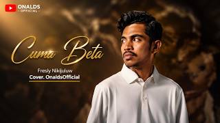 Fresly Nikijuluw - CUMA BETA - (Cover .OnaldsOfficial) || Video Lirik