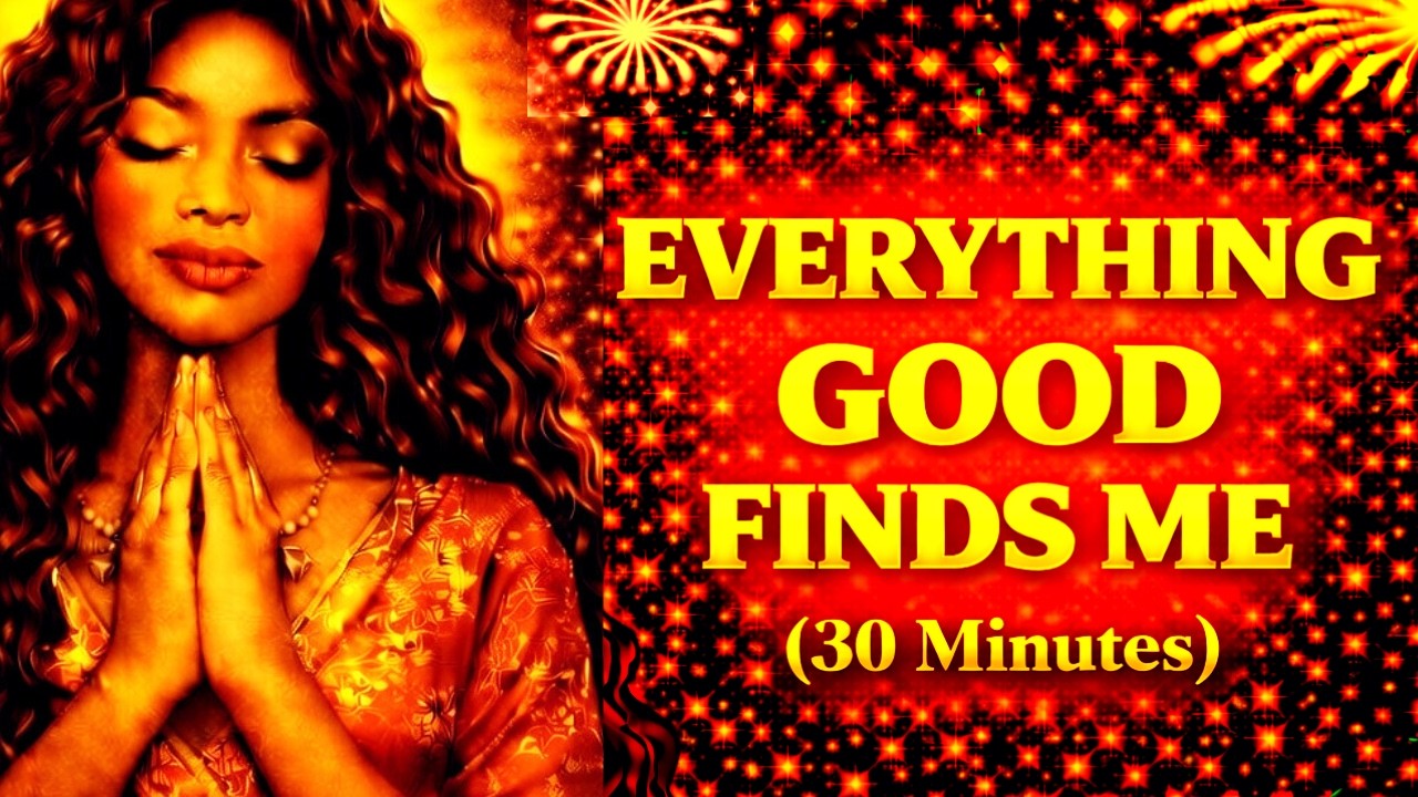 Everything Good Finds Me | 30 Minute Morning Affirmations for Alignment & Abundance