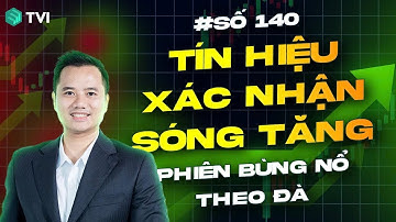 Chờ dấu hiệu xác nhận sóng tăng - Live số 140/2025