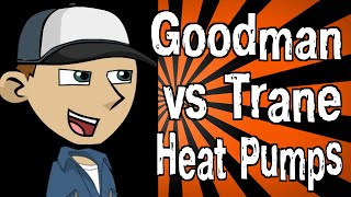 Goodman vs Trane Heat Pumps