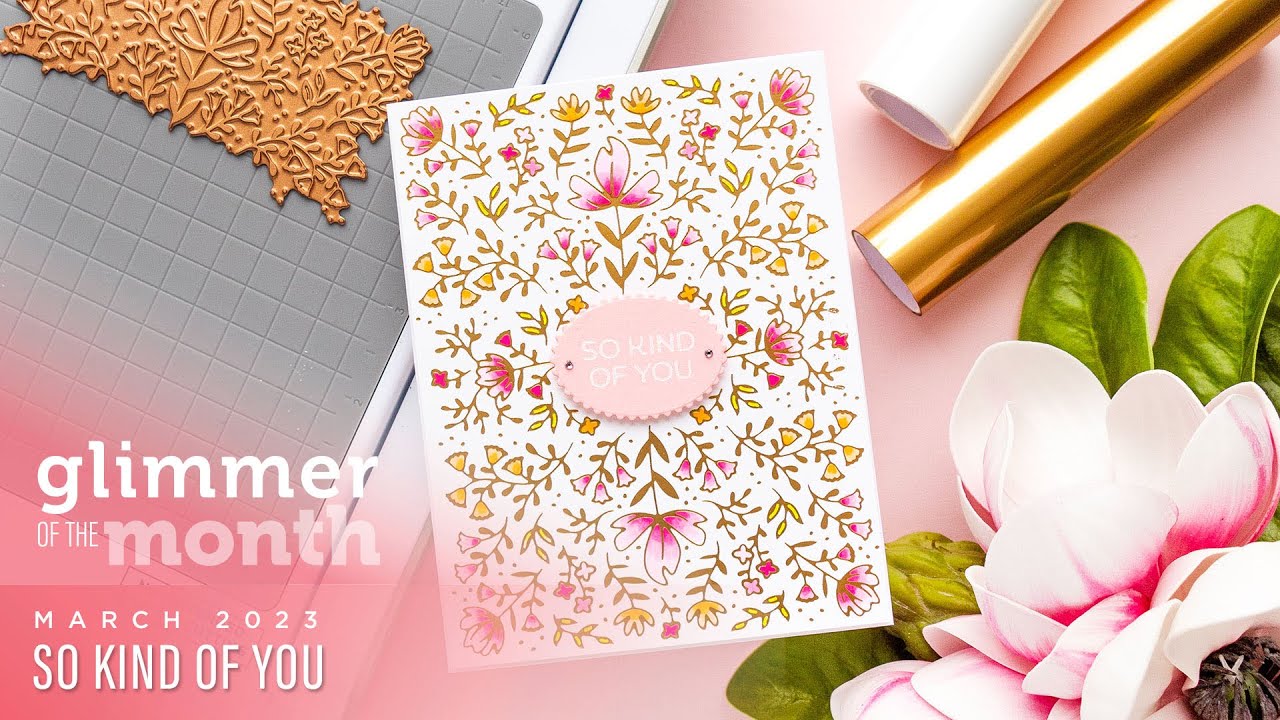 March 2023 Glimmer Hot Foil Kit of the Month – So Kind of You - YouTube