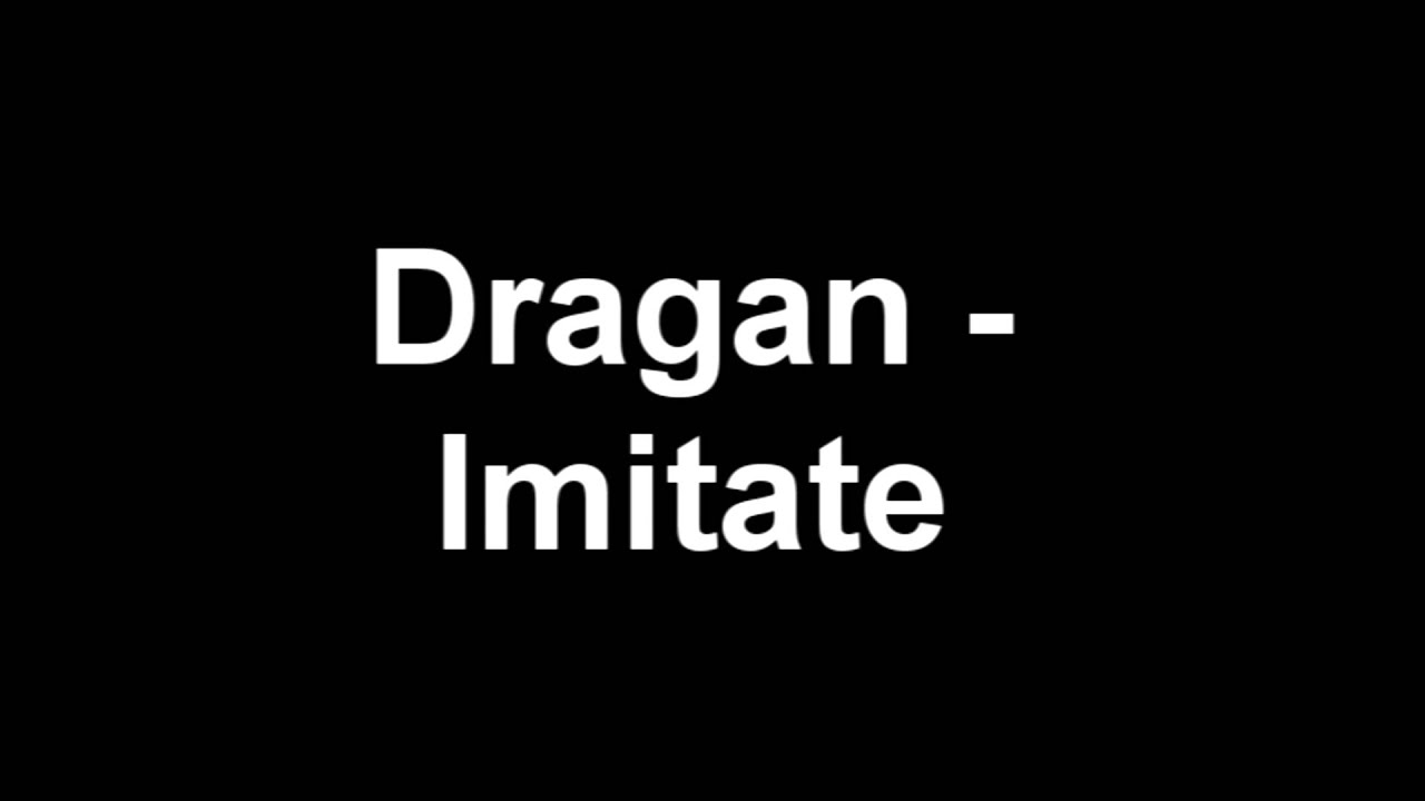 Watch Dragan - Imitate [Full HD & HQ} on YouTube Watch Dragan - Imitate [Full HD & HQ} on YouTube