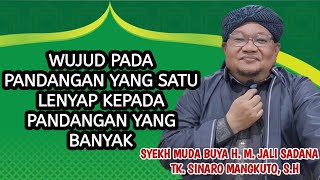WUJUD PADA PANDANGAN YANG SATU,  LENYAP KEPADA YANG BANYAK | BUYA JALI SADANA