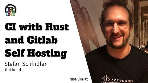 CI with Rust and Gitlab Selfhosting - Stefan Schindler - Rust Linz July 2023
