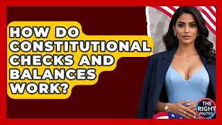 How Do Constitutional Checks And Balances Work? - The Right Politics