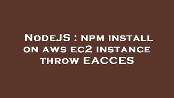 NodeJS : npm install on aws ec2 instance throw EACCES