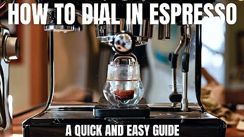 HOW TO DIAL IN ESPRESSO: Quick and Easy Guide