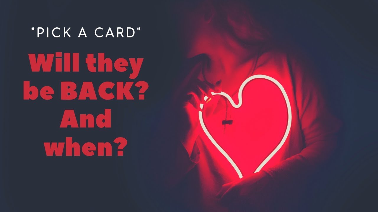 WILL THEY BE BACK? AND WHEN? (PICK A CARD) TAROT READING