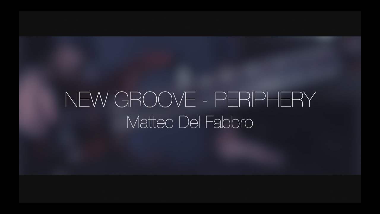 New Groove - Periphery (Matteo Del Fabbro)