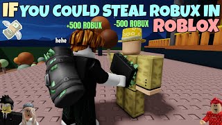 If You Could Steal Robux In ROBLOX