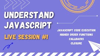 Understand Javascript #1 | JS code execution  | Higher order function | Callback function | Closure
