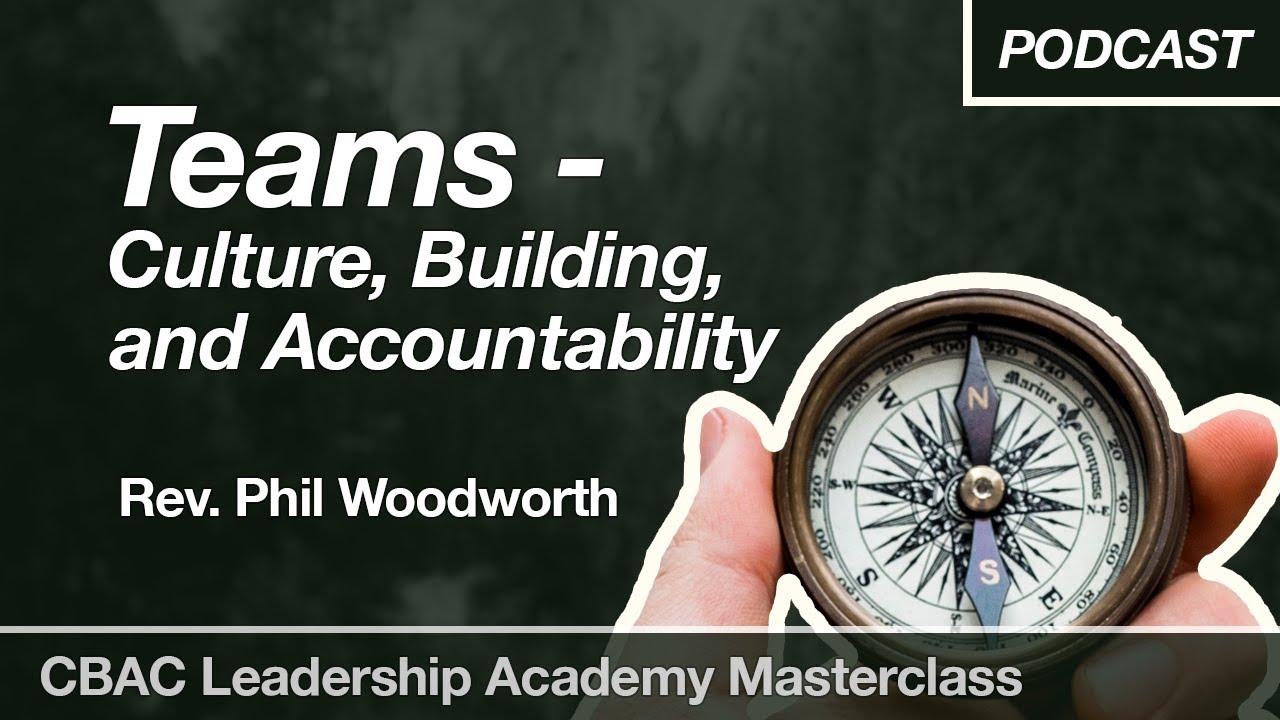 MASTERCLASS PODCAST: Teams - Culture, Building, and Accountability — Rev. Phil Woodworth