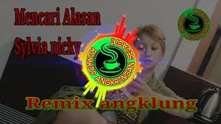 Mencari Alasan cover Sylvia Nicky _Remix Full Bass ANGKLUNG Terbaru 2019