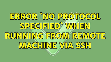 Unix & Linux: Error `No protocol specified` when running from remote machine via ssh