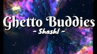 Ghetto buddies- Shashl( lyrics)