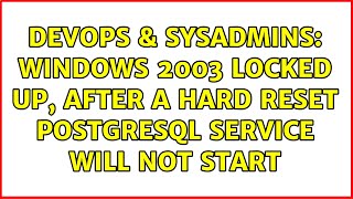 DevOps & SysAdmins: Windows 2003 locked up, after a hard reset postgresql service will not start Profile