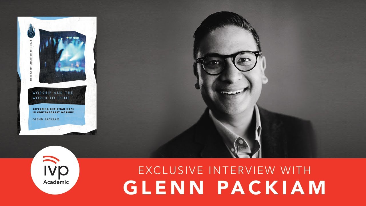 Interview with Glenn Packiam, author of "Worship and the World to Come"
