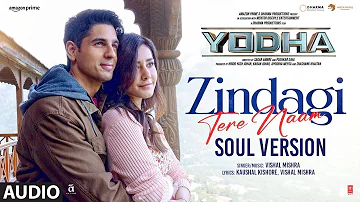 YODHA: Zindagi Tere Naam (Soul Version) (Full Audio) Sidharth Malhotra,Raashii Khanna |Vishal Mishra
