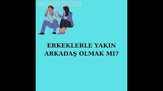 Kadınlarla Erkekler Yakın Arkadaş Olabilir Mi? (Olamaz) Neden? (Dinle)