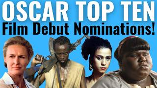 Top 10 Film Debut Acting Oscar Nominations of ALL TIME